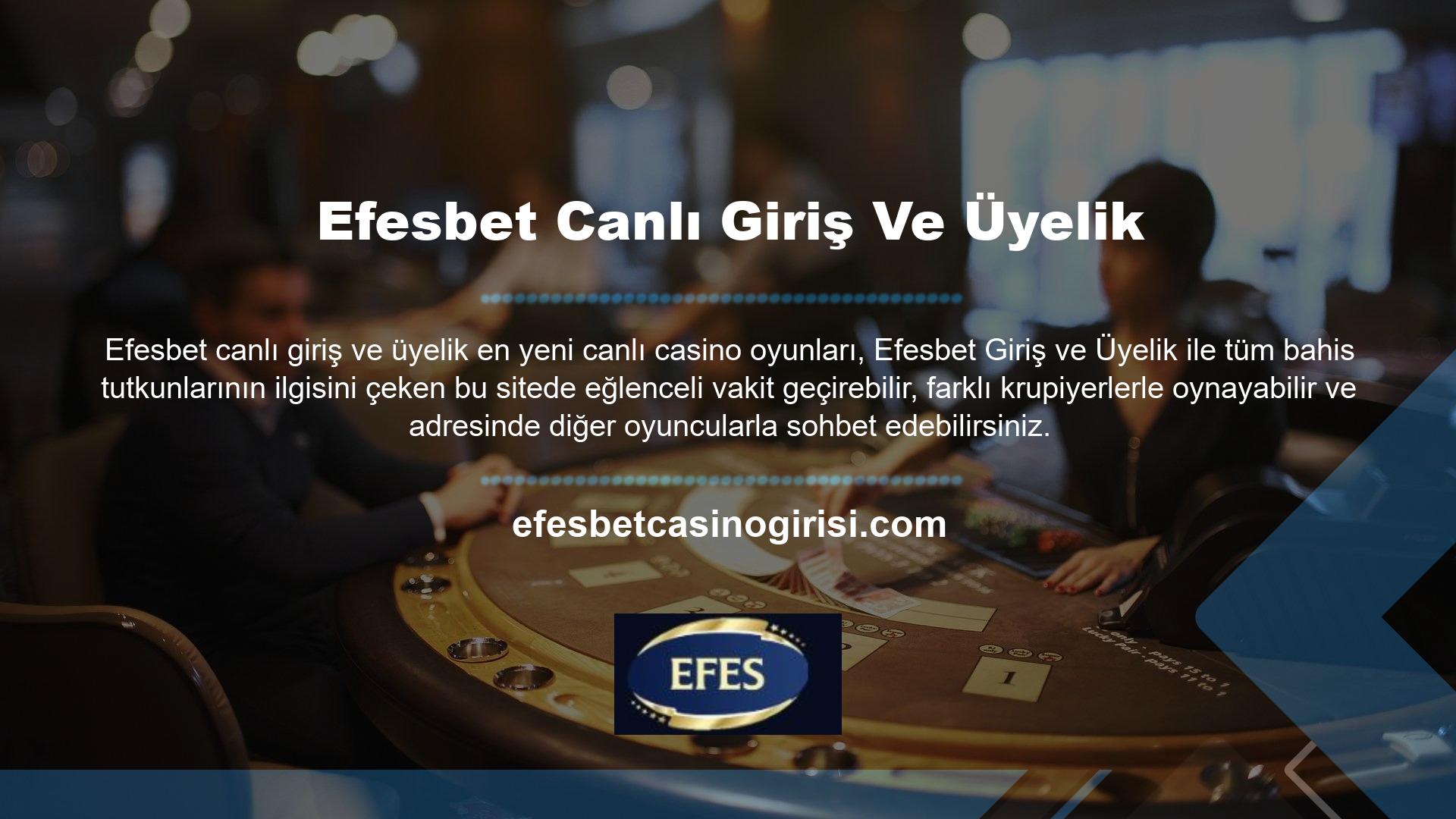 Efesbet canlı giriş ve üyelik canlı casino oyunları arasında canlı rulet ve canlı blackjack bulunmaktadır